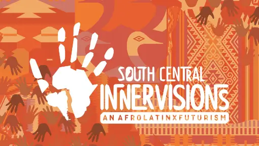 SOUTH CENTRAL 2021 2021 INNERVISIONS: AN AFROLATINX-FUTURISM Arts Festival